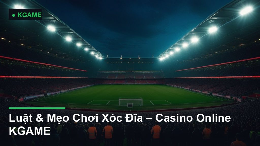 Luật & Mẹo Chơi Xóc Đĩa – Casino Online KGAME